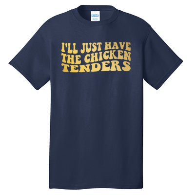 I'll Just Have The Chicken Tenders Funny Tall T-Shirt