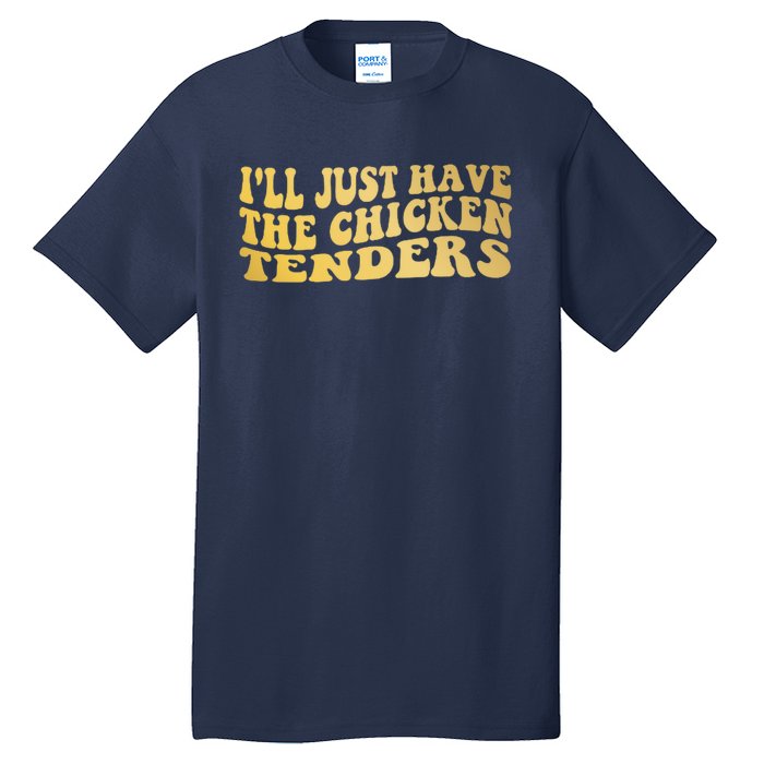 I'll Just Have The Chicken Tenders Funny Tall T-Shirt