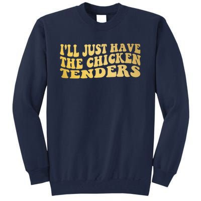 I'll Just Have The Chicken Tenders Funny Tall Sweatshirt