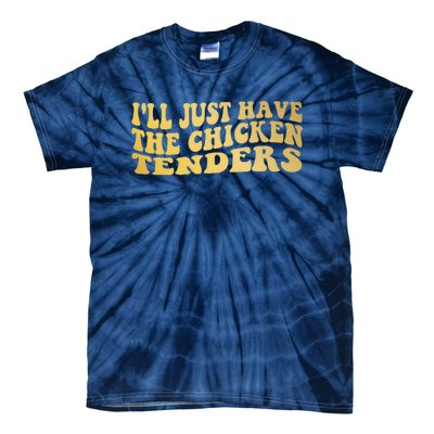 I'll Just Have The Chicken Tenders Funny Tie-Dye T-Shirt