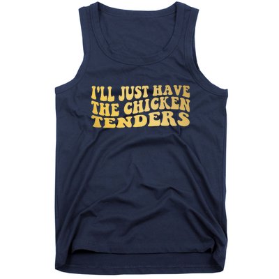 I'll Just Have The Chicken Tenders Funny Tank Top