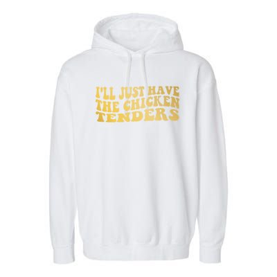 I'll Just Have The Chicken Tenders Funny Garment-Dyed Fleece Hoodie