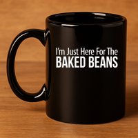 IM Just Here For The Baked Beans Great Gift 11oz C Handle Ceramic Mug