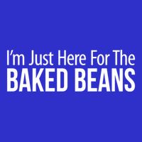 IM Just Here For The Baked Beans Great Gift Visor