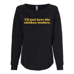 Ill Just Have The Chicken Tenders Funny Womens California Wash Sweatshirt