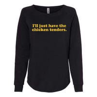 Ill Just Have The Chicken Tenders Funny Womens California Wash Sweatshirt