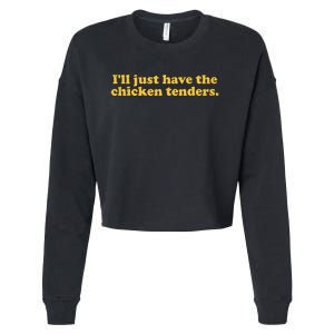 Ill Just Have The Chicken Tenders Funny Cropped Pullover Crew