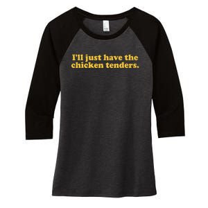 Ill Just Have The Chicken Tenders Funny Women's Tri-Blend 3/4-Sleeve Raglan Shirt