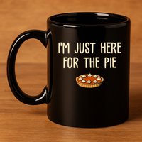 Im Just Here For The Pie Funny Holiday 11oz C Handle Ceramic Mug