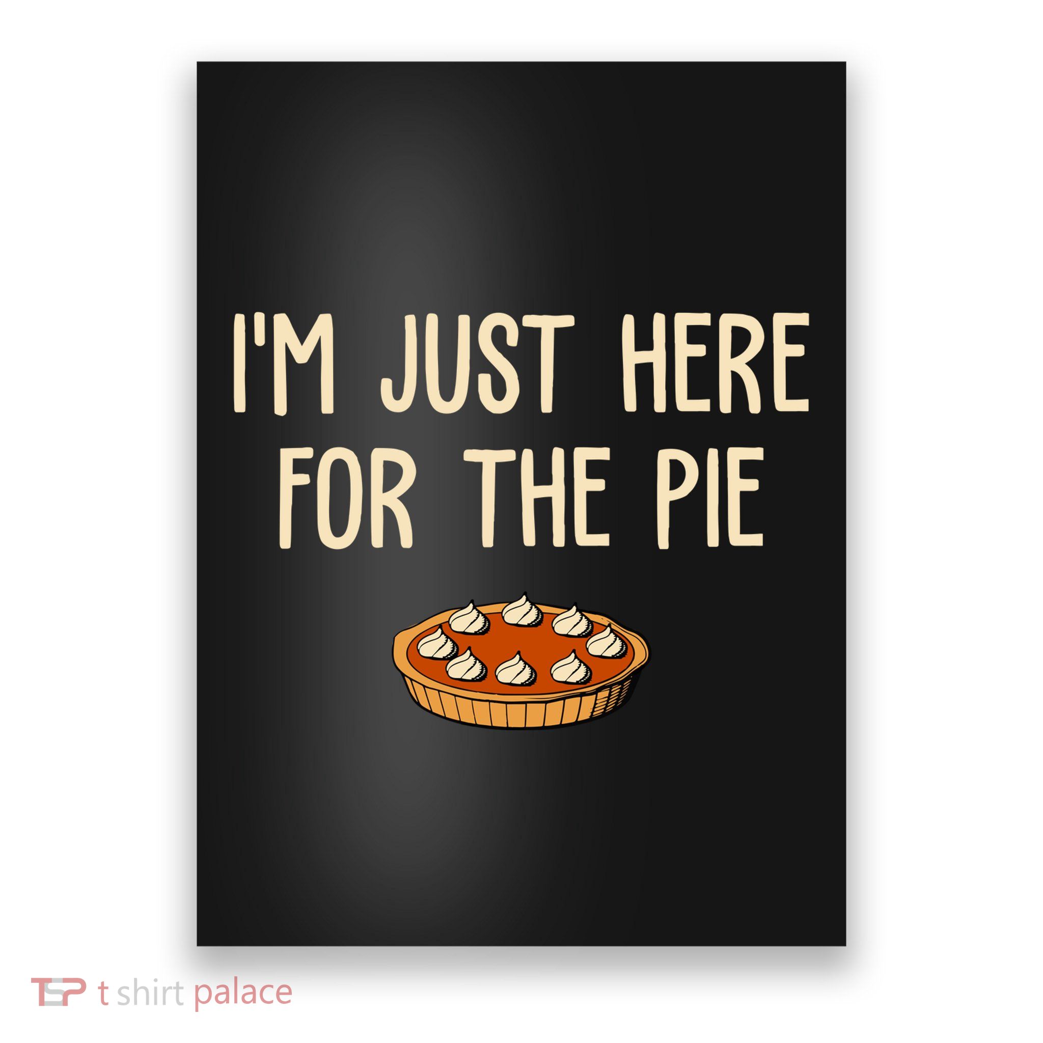 Im Just Here For The Pie Funny Holiday Poster