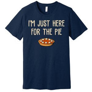 Im Just Here For The Pie Funny Holiday Premium T-Shirt