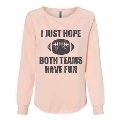 I Just Hope Both Teams Have Fun Football Womens California Wash Sweatshirt