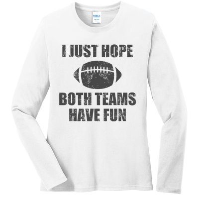 I Just Hope Both Teams Have Fun Football Ladies Long Sleeve Shirt