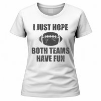 I Just Hope Both Teams Have Fun Football Women's T-Shirt