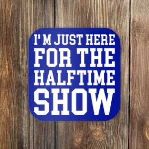 Im Just Here For The Halftime Show Gift Coaster