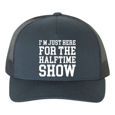 Im Just Here For The Halftime Show Gift Yupoong Adult 5-Panel Trucker Hat