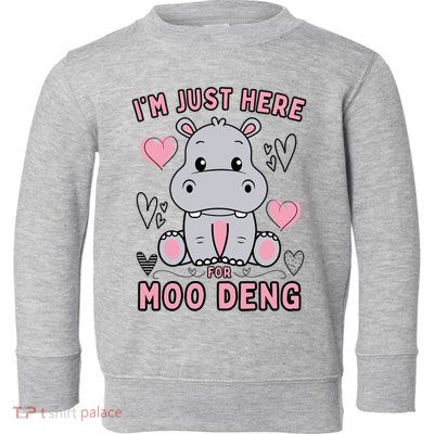 IM Just Here For Moo Deng Toddler Sweatshirt