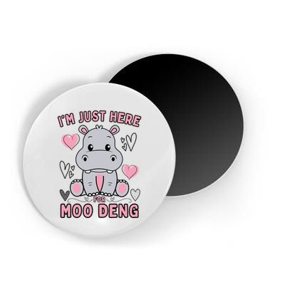 IM Just Here For Moo Deng Magnet