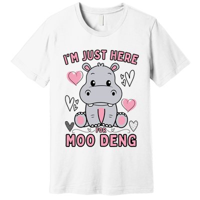 IM Just Here For Moo Deng Premium T-Shirt