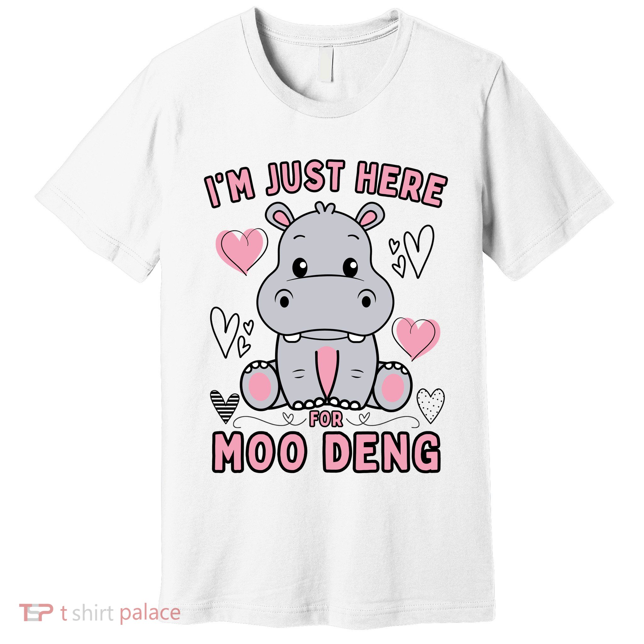 IM Just Here For Moo Deng Premium T-Shirt