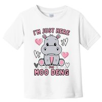 IM Just Here For Moo Deng Toddler T-Shirt