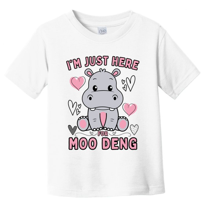 IM Just Here For Moo Deng Toddler T-Shirt
