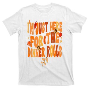 I'm Just Here For The Dinner Rolls Funny Fall Thanksgiving  T-Shirt