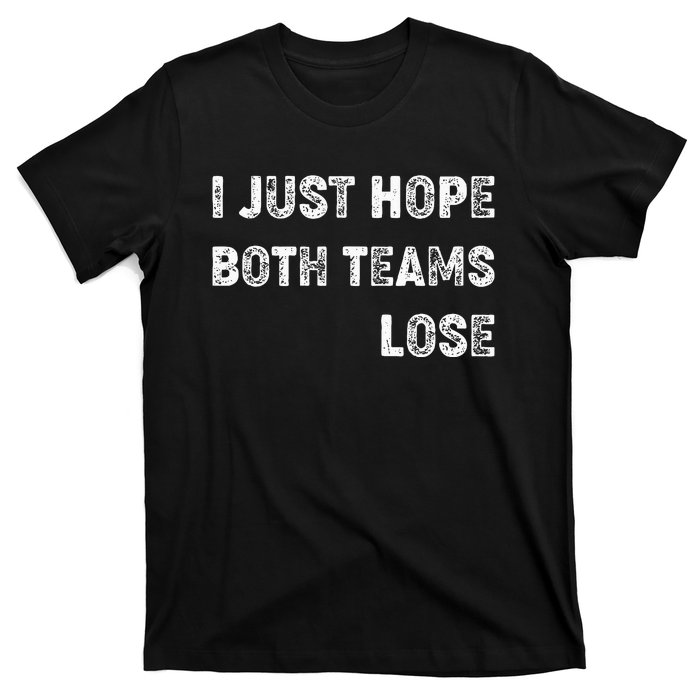 I Just Hope Both Teams Lose Funny Sport T-Shirt