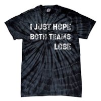 I Just Hope Both Teams Lose Funny Sport Tie-Dye T-Shirt