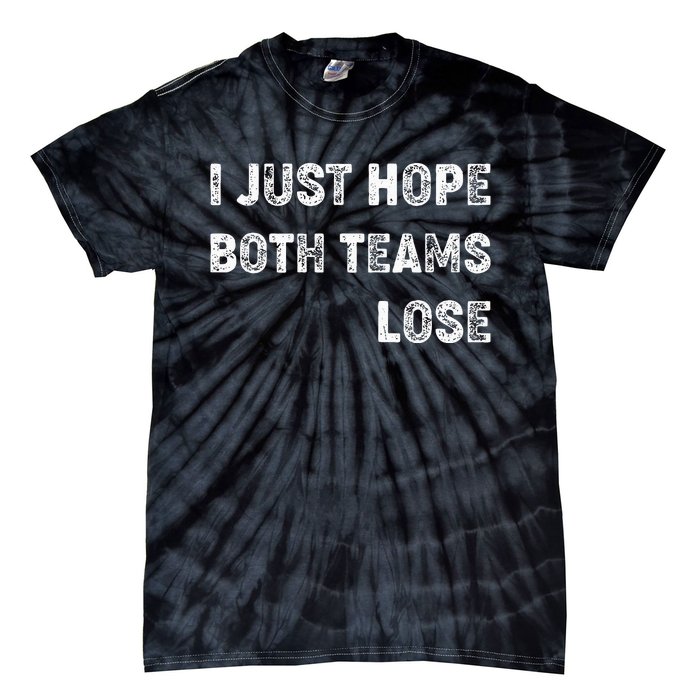 I Just Hope Both Teams Lose Funny Sport Tie-Dye T-Shirt