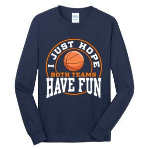 I Just Hope Both Teams Have Fun BASKETBALL Sports Gift Tall Long Sleeve T-Shirt