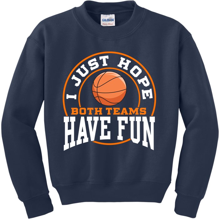 I Just Hope Both Teams Have Fun BASKETBALL Sports Gift Kids Sweatshirt