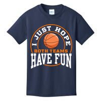 I Just Hope Both Teams Have Fun BASKETBALL Sports Gift Kids T-Shirt