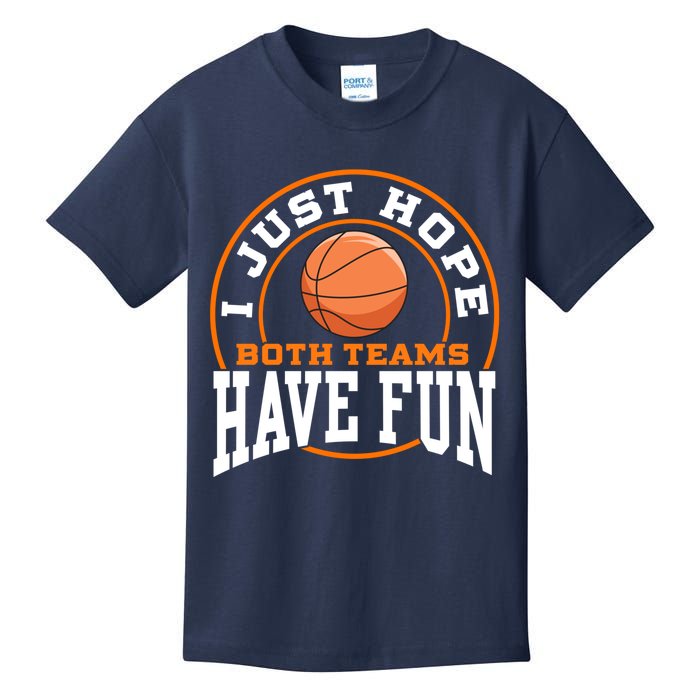 I Just Hope Both Teams Have Fun BASKETBALL Sports Gift Kids T-Shirt