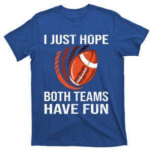 I Just Hope Both Teams Have Fun Funny Football Gift T-Shirt