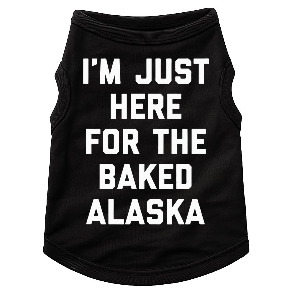 IM Just Here For The Baked Alaska Ice Cream Cake Dessert Doggie Tank
