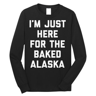 IM Just Here For The Baked Alaska Ice Cream Cake Dessert Long Sleeve Shirt
