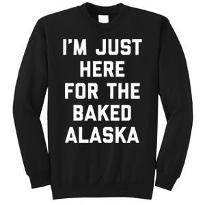 IM Just Here For The Baked Alaska Ice Cream Cake Dessert Sweatshirt