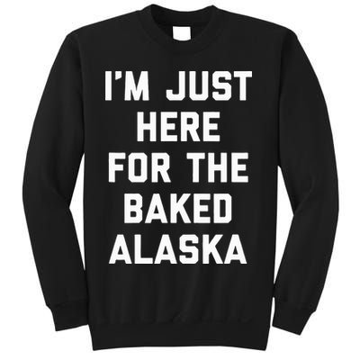 IM Just Here For The Baked Alaska Ice Cream Cake Dessert Sweatshirt