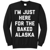 IM Just Here For The Baked Alaska Ice Cream Cake Dessert Sweatshirt
