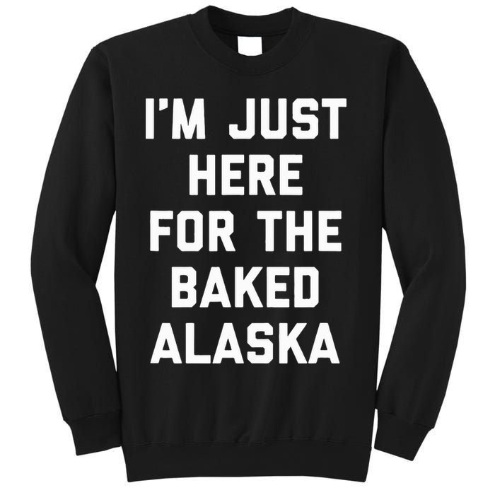 IM Just Here For The Baked Alaska Ice Cream Cake Dessert Sweatshirt