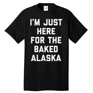 IM Just Here For The Baked Alaska Ice Cream Cake Dessert Tall T-Shirt