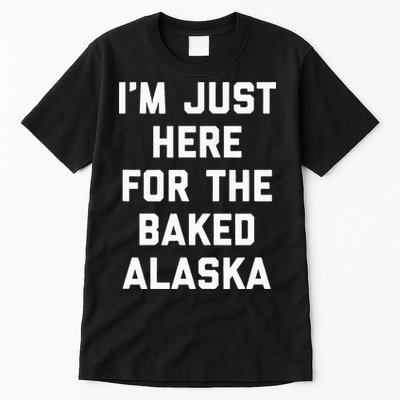 IM Just Here For The Baked Alaska Ice Cream Cake Dessert Tall T-Shirt