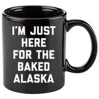 IM Just Here For The Baked Alaska Ice Cream Cake Dessert 11oz C Handle Ceramic Mug