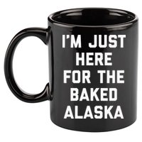 IM Just Here For The Baked Alaska Ice Cream Cake Dessert 11oz C Handle Ceramic Mug