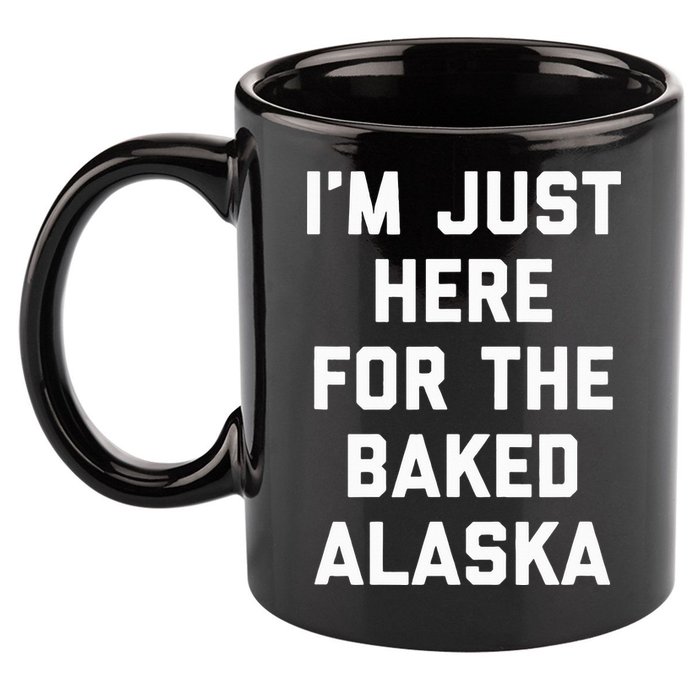IM Just Here For The Baked Alaska Ice Cream Cake Dessert 11oz C Handle Ceramic Mug