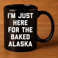IM Just Here For The Baked Alaska Ice Cream Cake Dessert 11oz C Handle Ceramic Mug