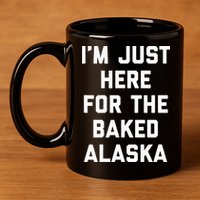 IM Just Here For The Baked Alaska Ice Cream Cake Dessert 11oz C Handle Ceramic Mug