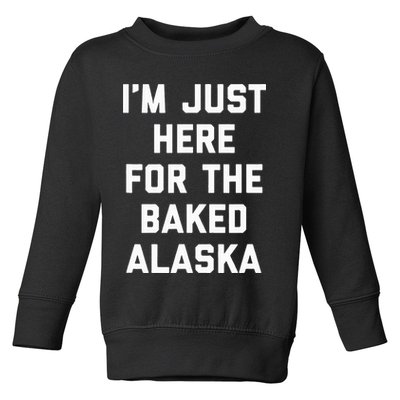 IM Just Here For The Baked Alaska Ice Cream Cake Dessert Toddler Sweatshirt