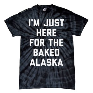 IM Just Here For The Baked Alaska Ice Cream Cake Dessert Tie-Dye T-Shirt